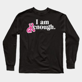 I am Kenough! Long Sleeve T-Shirt